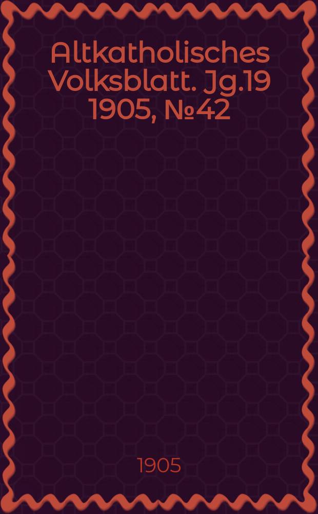 Altkatholisches Volksblatt. Jg.19 1905, № 42