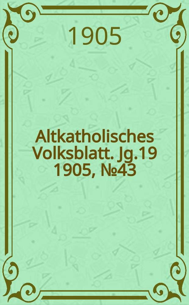Altkatholisches Volksblatt. Jg.19 1905, № 43