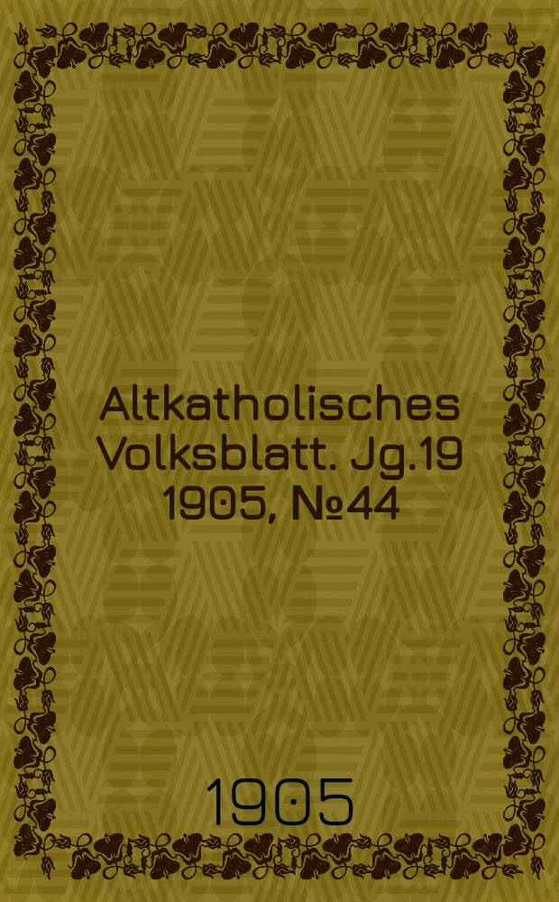Altkatholisches Volksblatt. Jg.19 1905, № 44
