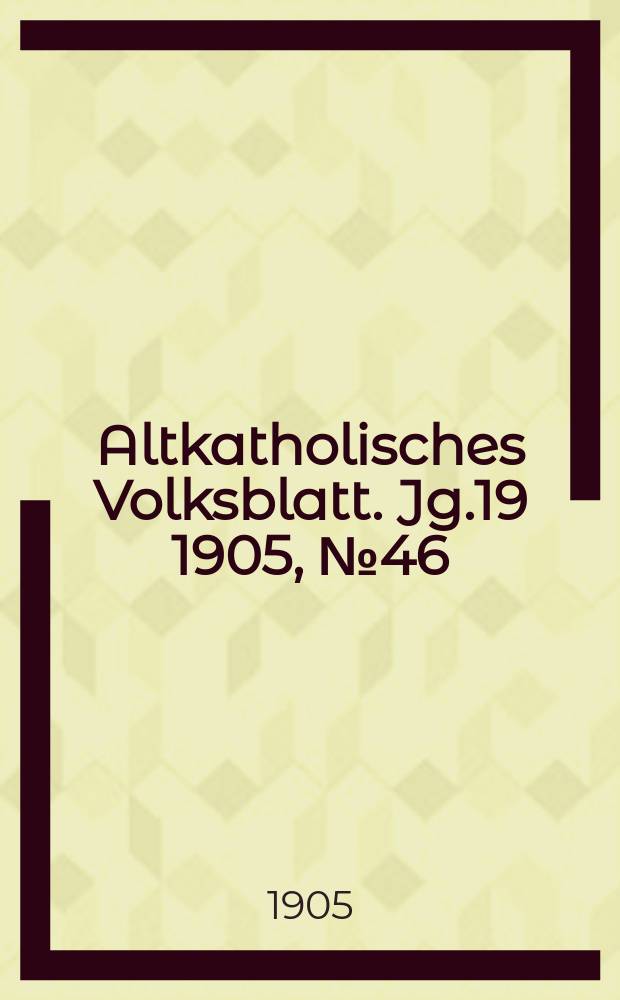 Altkatholisches Volksblatt. Jg.19 1905, № 46