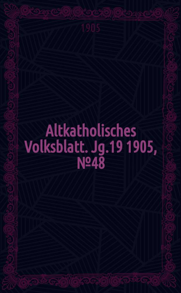 Altkatholisches Volksblatt. Jg.19 1905, № 48