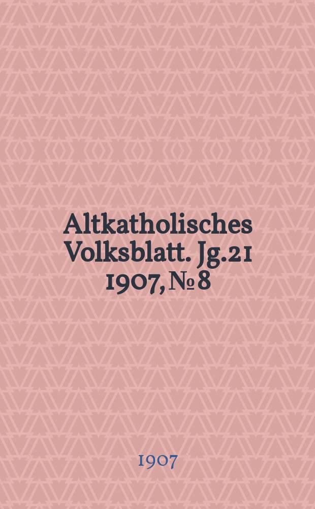 Altkatholisches Volksblatt. Jg.21 1907, № 8