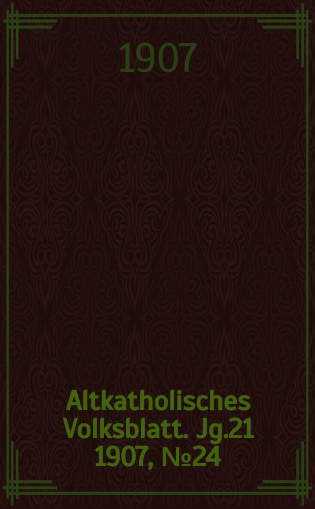Altkatholisches Volksblatt. Jg.21 1907, № 24