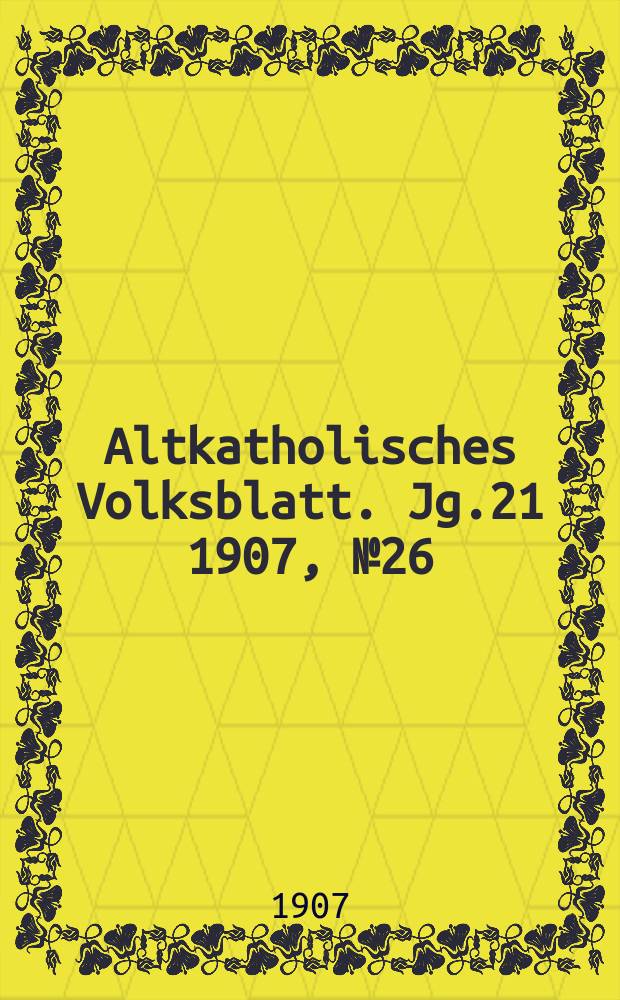 Altkatholisches Volksblatt. Jg.21 1907, № 26
