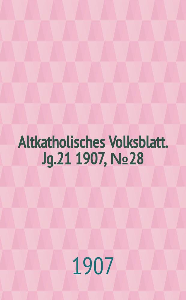 Altkatholisches Volksblatt. Jg.21 1907, № 28