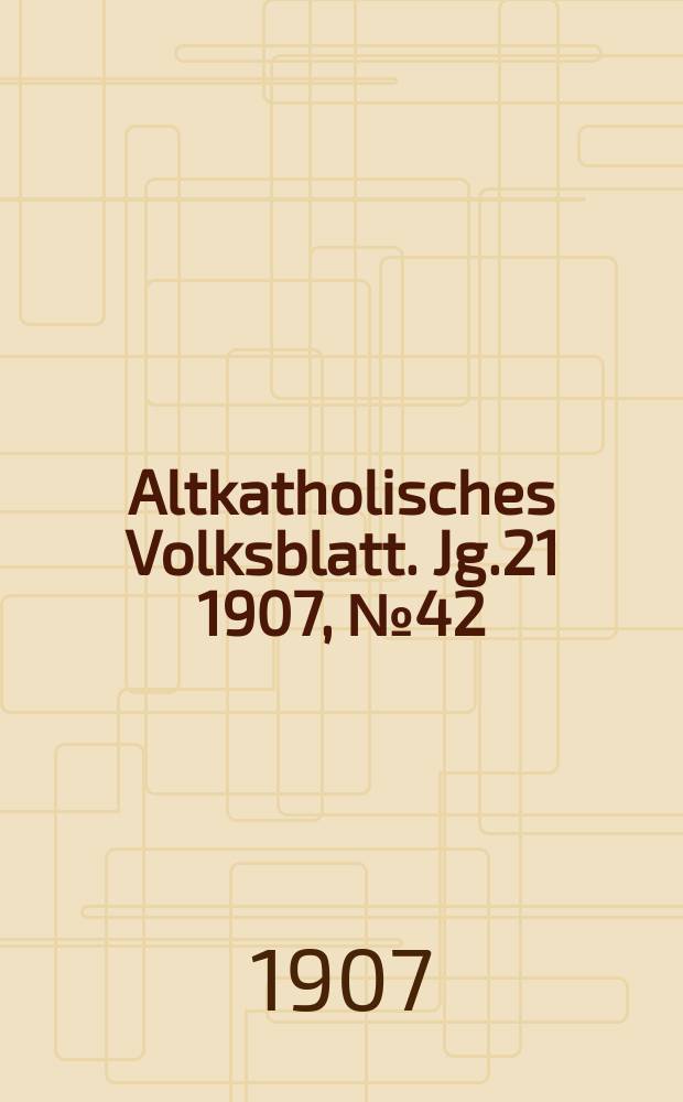 Altkatholisches Volksblatt. Jg.21 1907, № 42