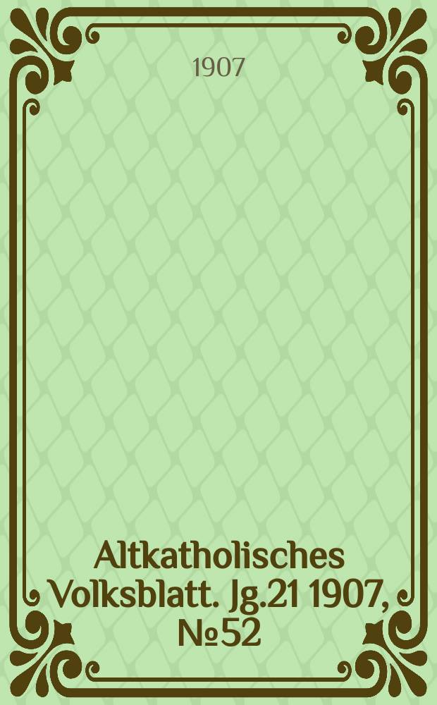 Altkatholisches Volksblatt. Jg.21 1907, № 52