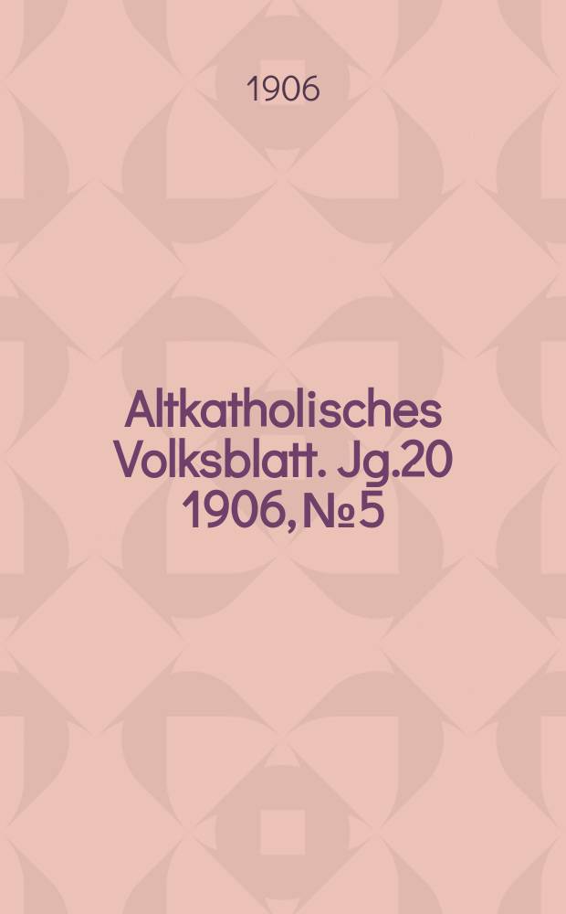 Altkatholisches Volksblatt. Jg.20 1906, № 5