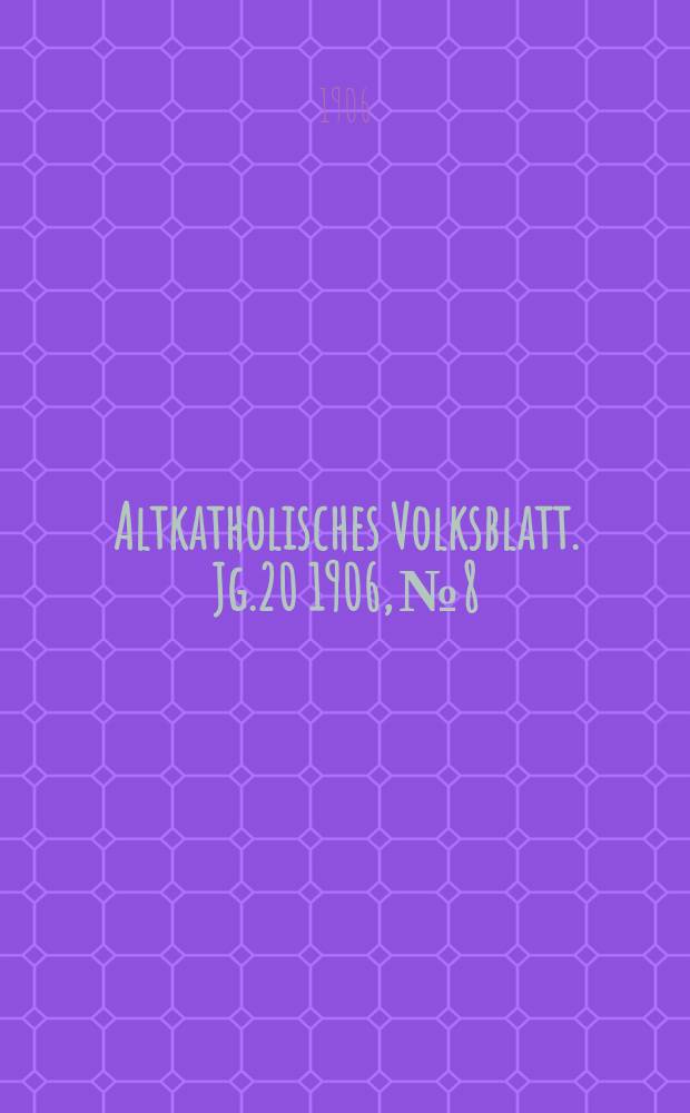 Altkatholisches Volksblatt. Jg.20 1906, № 8