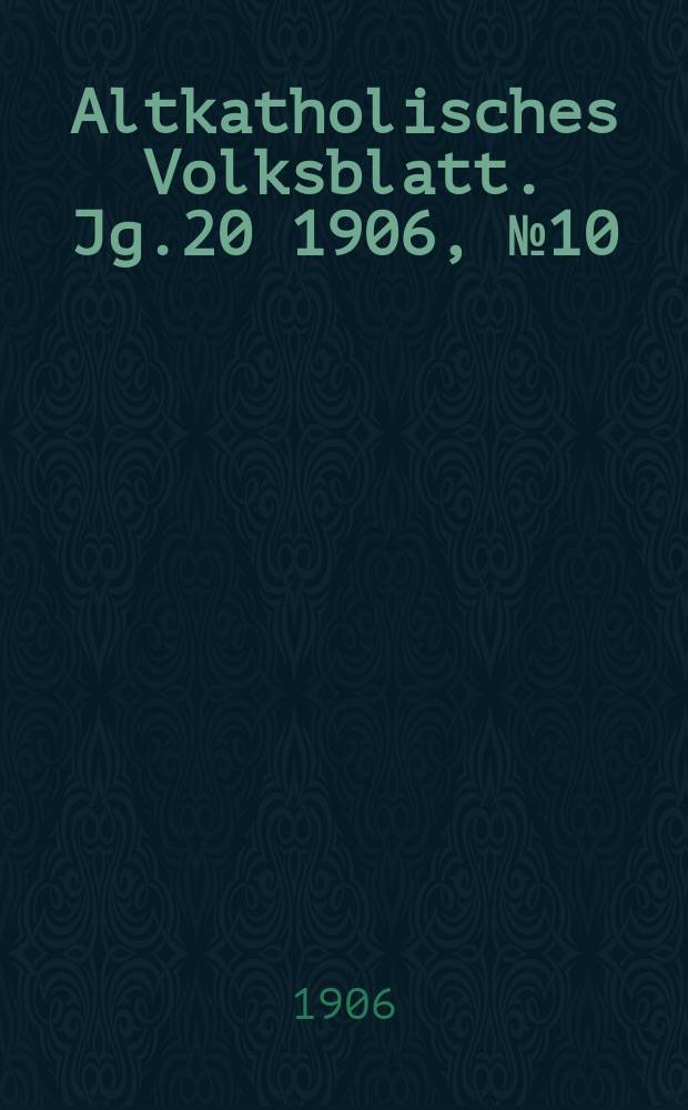 Altkatholisches Volksblatt. Jg.20 1906, № 10