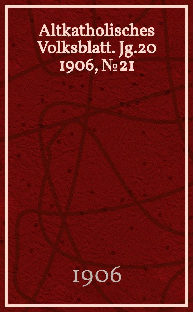 Altkatholisches Volksblatt. Jg.20 1906, № 21
