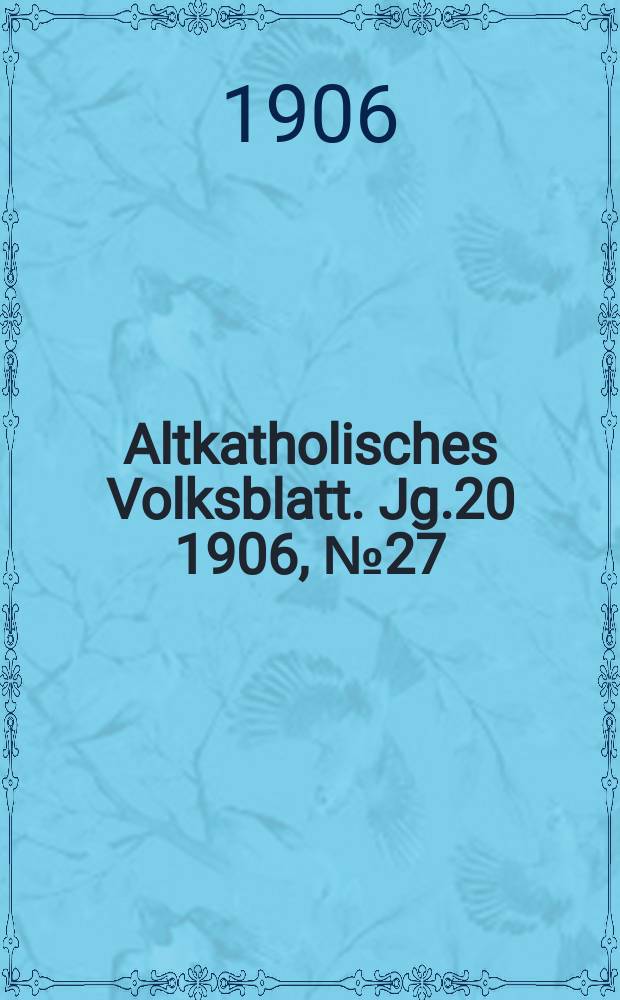 Altkatholisches Volksblatt. Jg.20 1906, № 27