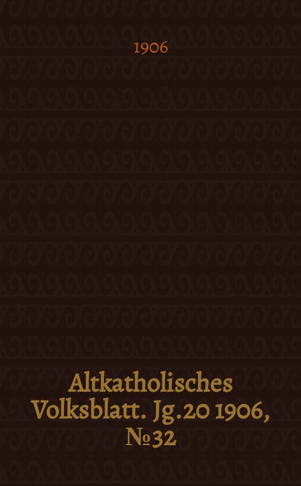 Altkatholisches Volksblatt. Jg.20 1906, № 32