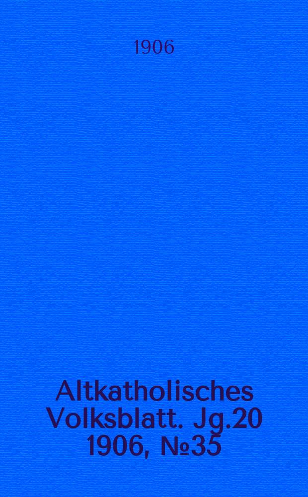 Altkatholisches Volksblatt. Jg.20 1906, № 35