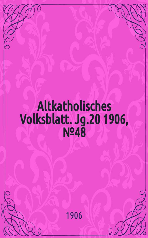 Altkatholisches Volksblatt. Jg.20 1906, № 48