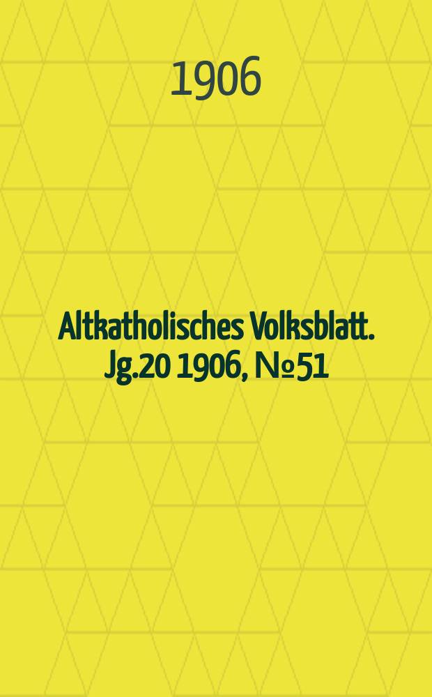 Altkatholisches Volksblatt. Jg.20 1906, № 51