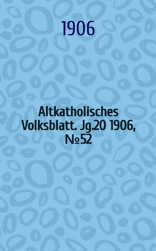 Altkatholisches Volksblatt. Jg.20 1906, № 52