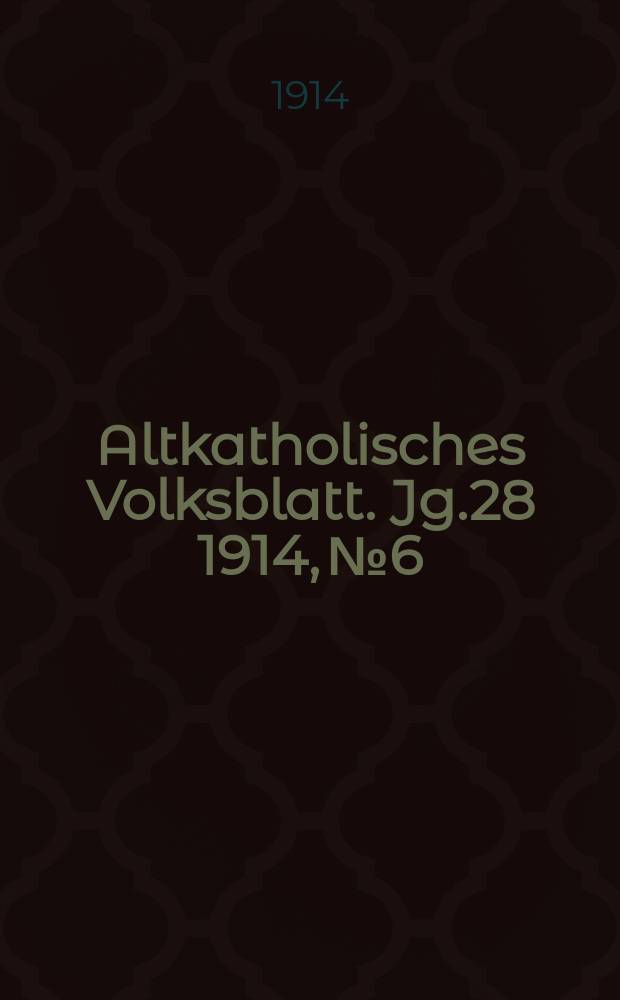 Altkatholisches Volksblatt. Jg.28 1914, № 6