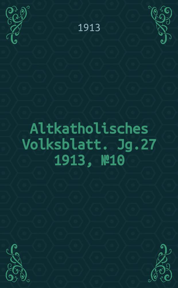 Altkatholisches Volksblatt. Jg.27 1913, № 10