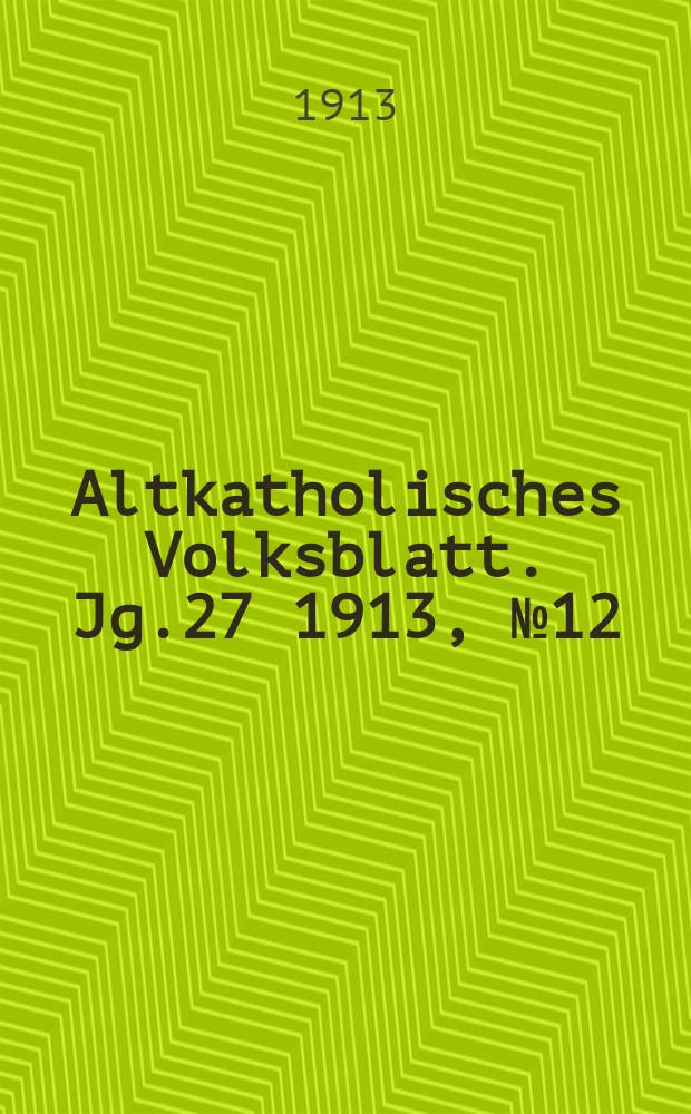 Altkatholisches Volksblatt. Jg.27 1913, № 12