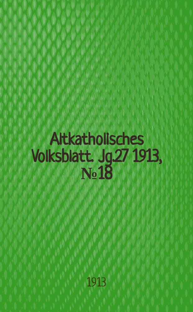 Altkatholisches Volksblatt. Jg.27 1913, № 18