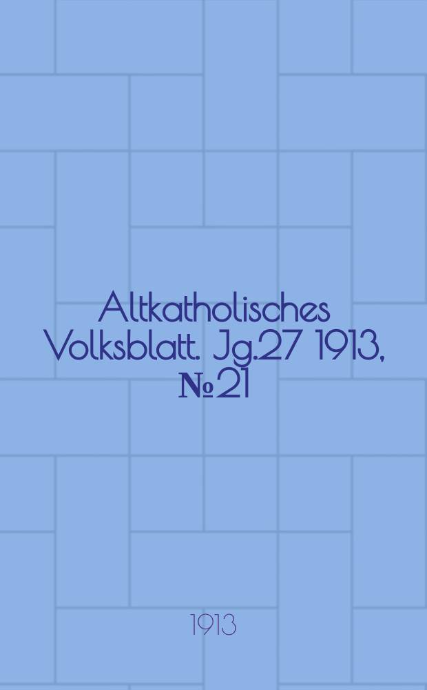 Altkatholisches Volksblatt. Jg.27 1913, № 21