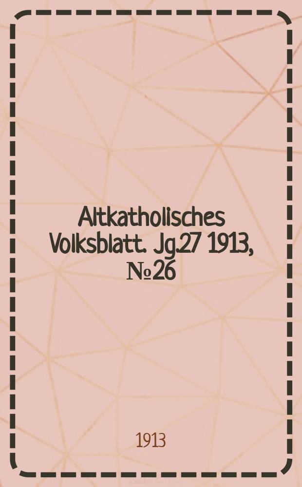 Altkatholisches Volksblatt. Jg.27 1913, № 26