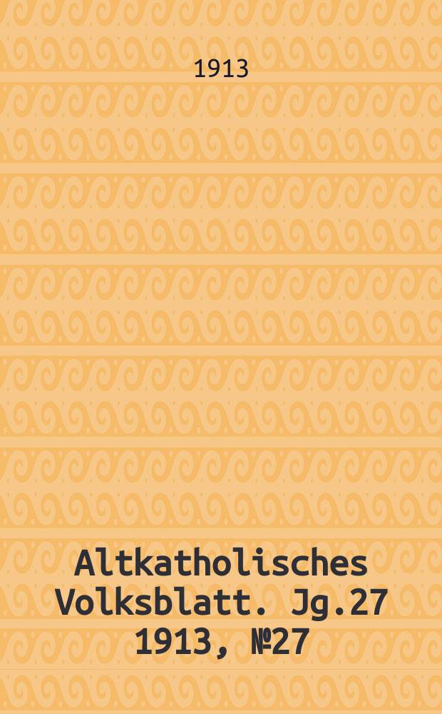 Altkatholisches Volksblatt. Jg.27 1913, № 27