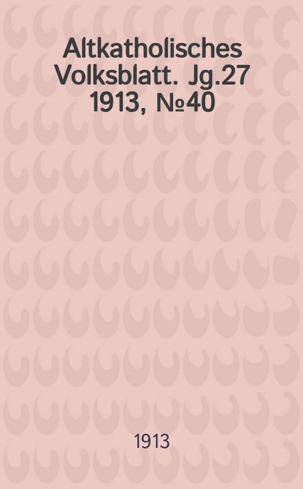 Altkatholisches Volksblatt. Jg.27 1913, № 40