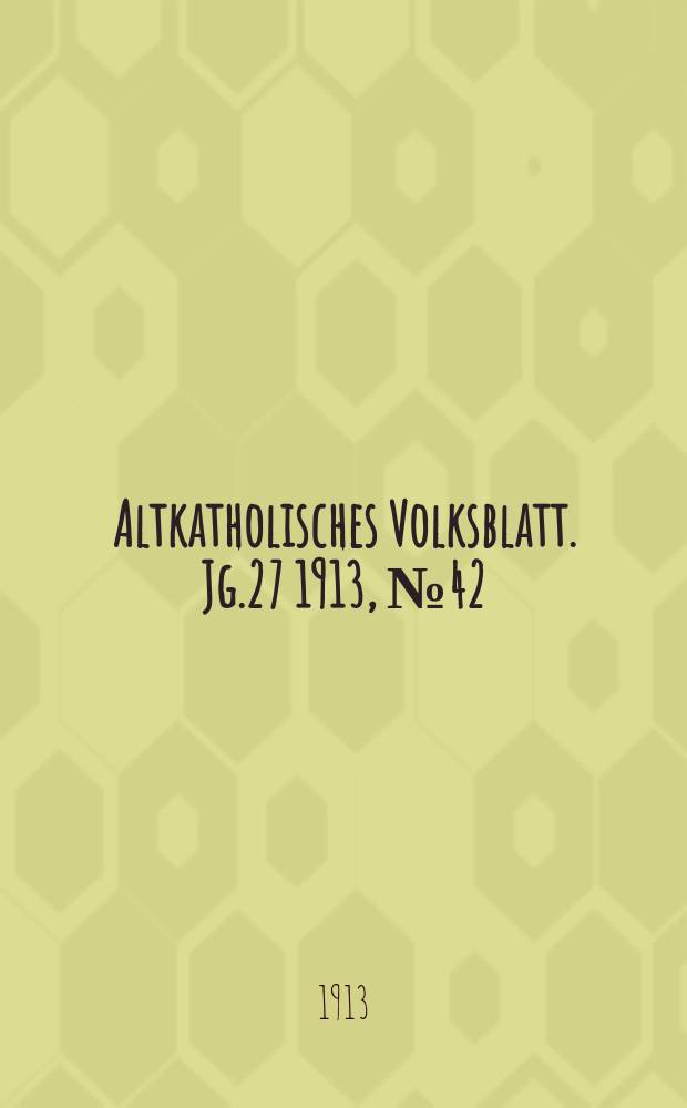 Altkatholisches Volksblatt. Jg.27 1913, № 42