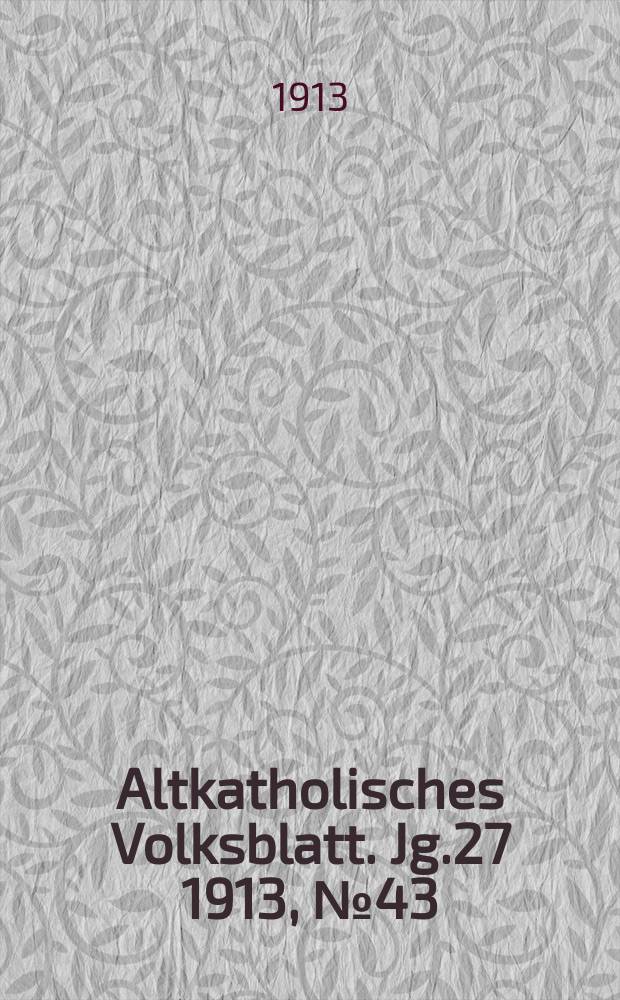 Altkatholisches Volksblatt. Jg.27 1913, № 43