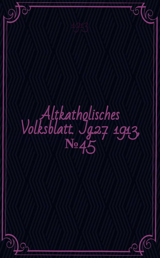 Altkatholisches Volksblatt. Jg.27 1913, № 45