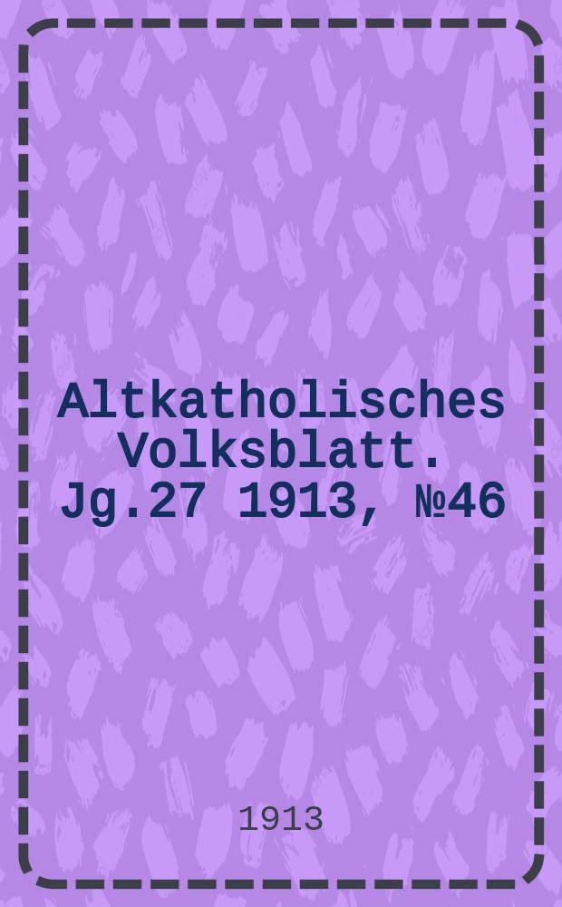 Altkatholisches Volksblatt. Jg.27 1913, № 46
