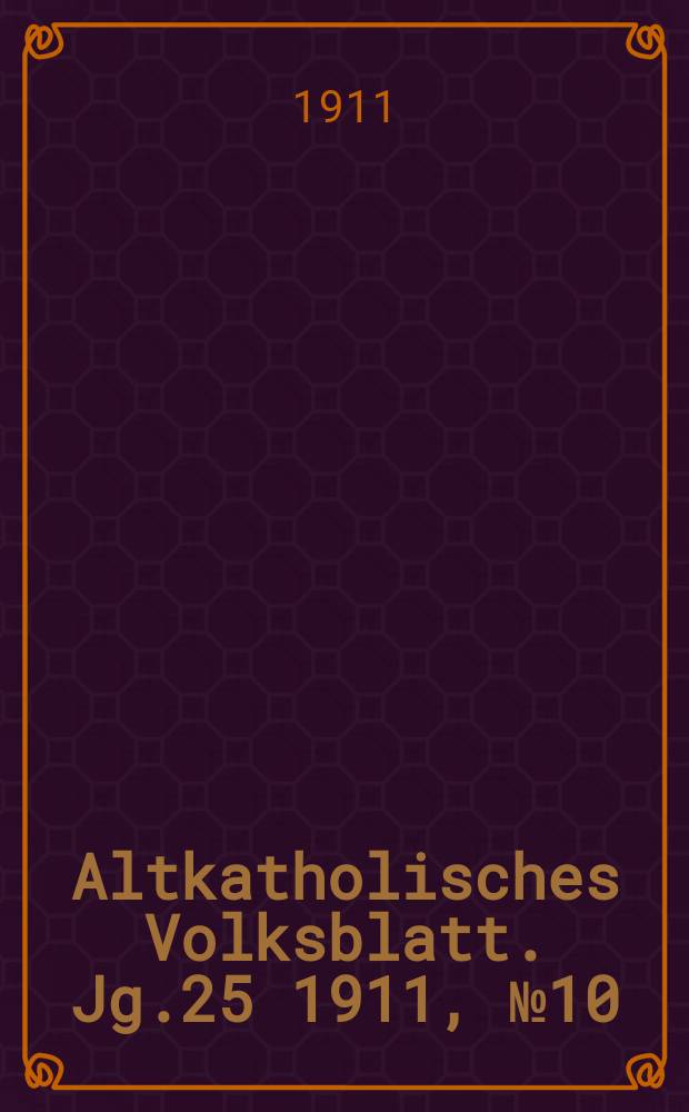 Altkatholisches Volksblatt. Jg.25 1911, № 10
