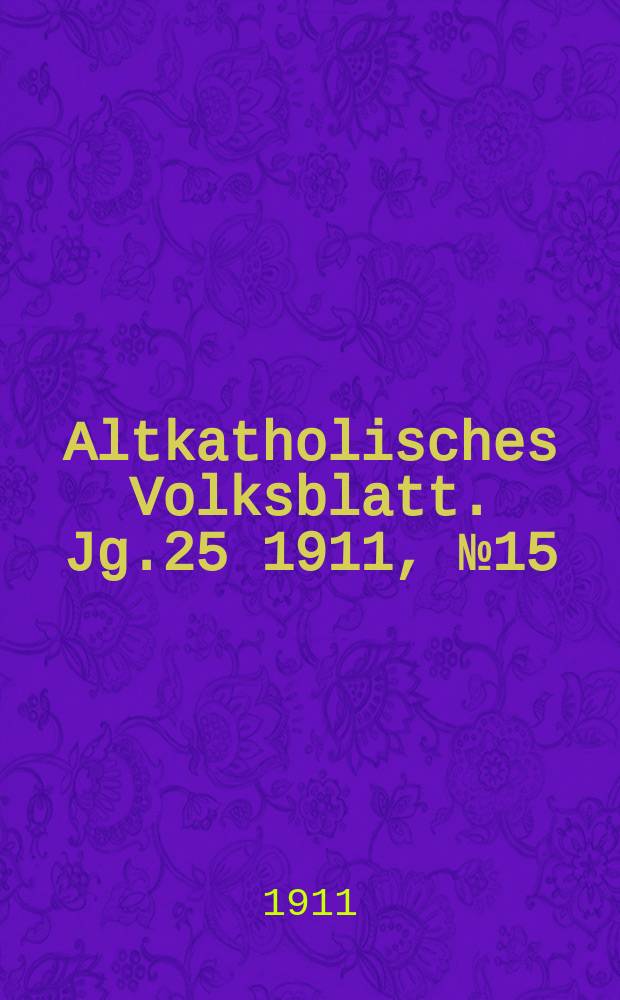 Altkatholisches Volksblatt. Jg.25 1911, № 15