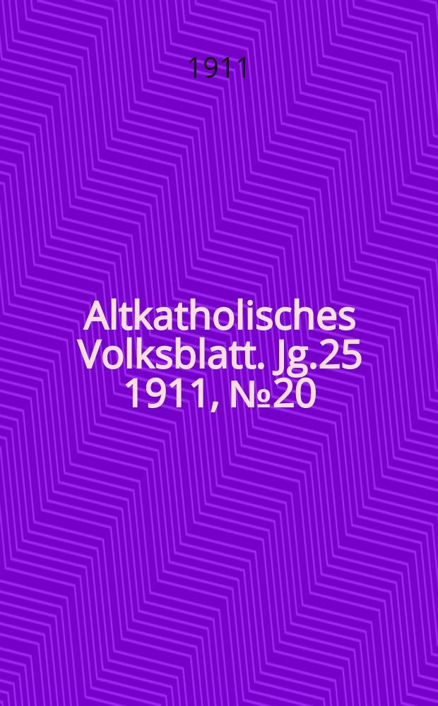 Altkatholisches Volksblatt. Jg.25 1911, № 20
