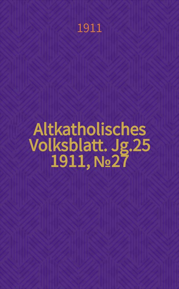 Altkatholisches Volksblatt. Jg.25 1911, № 27