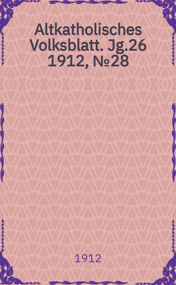 Altkatholisches Volksblatt. Jg.26 1912, № 28