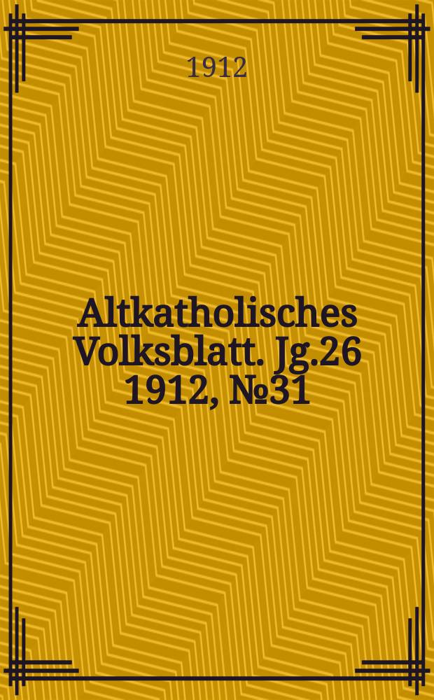 Altkatholisches Volksblatt. Jg.26 1912, № 31