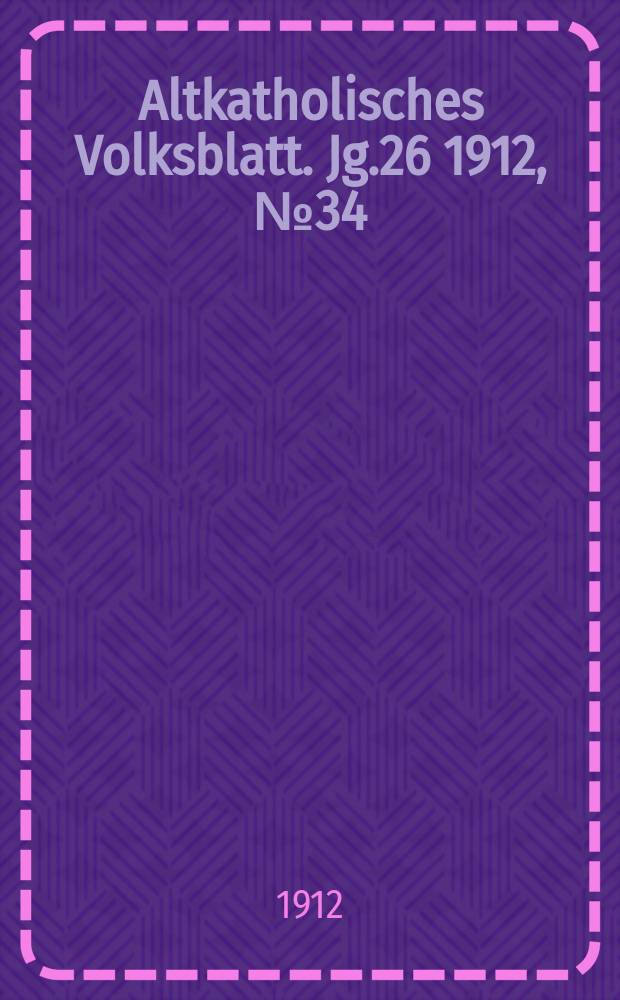 Altkatholisches Volksblatt. Jg.26 1912, № 34