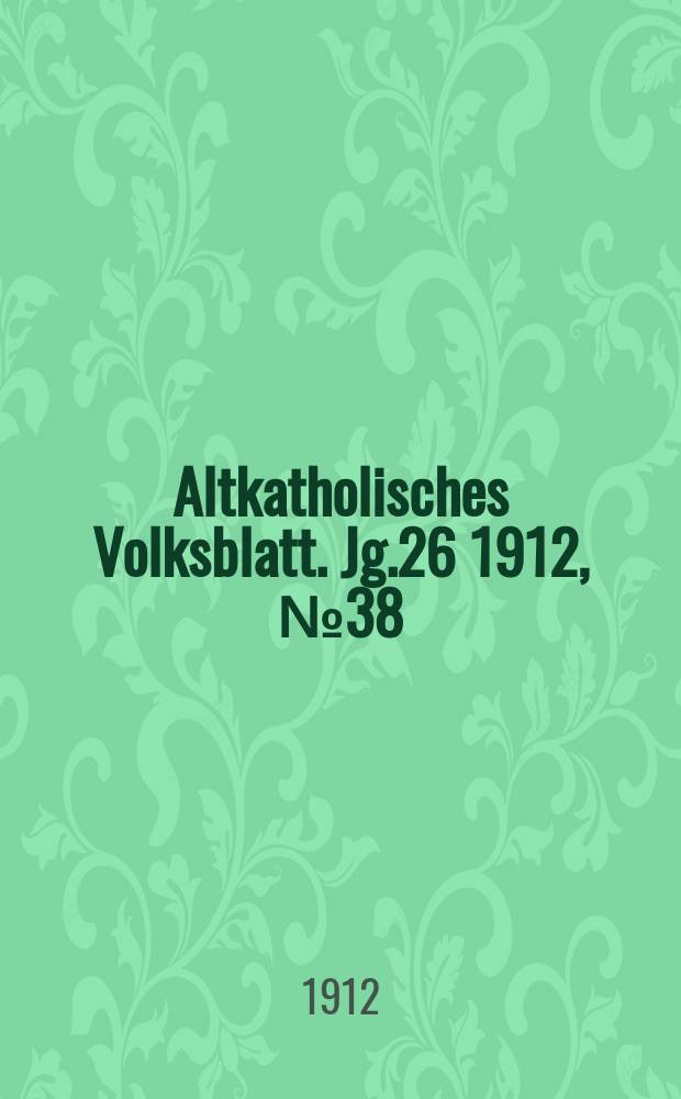 Altkatholisches Volksblatt. Jg.26 1912, № 38