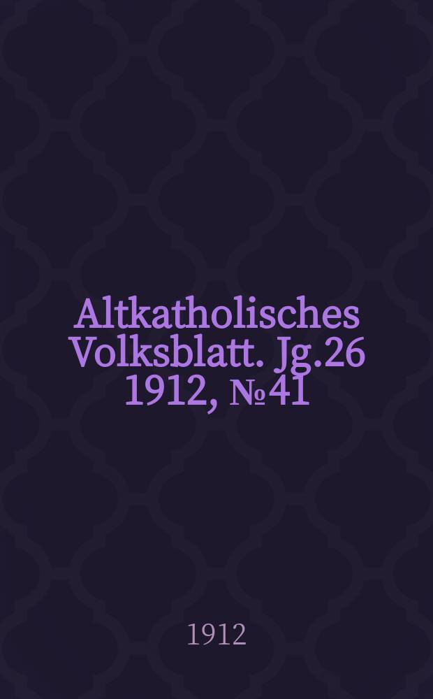 Altkatholisches Volksblatt. Jg.26 1912, № 41