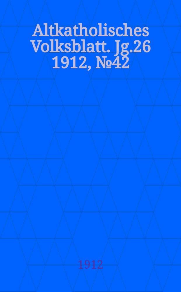 Altkatholisches Volksblatt. Jg.26 1912, № 42
