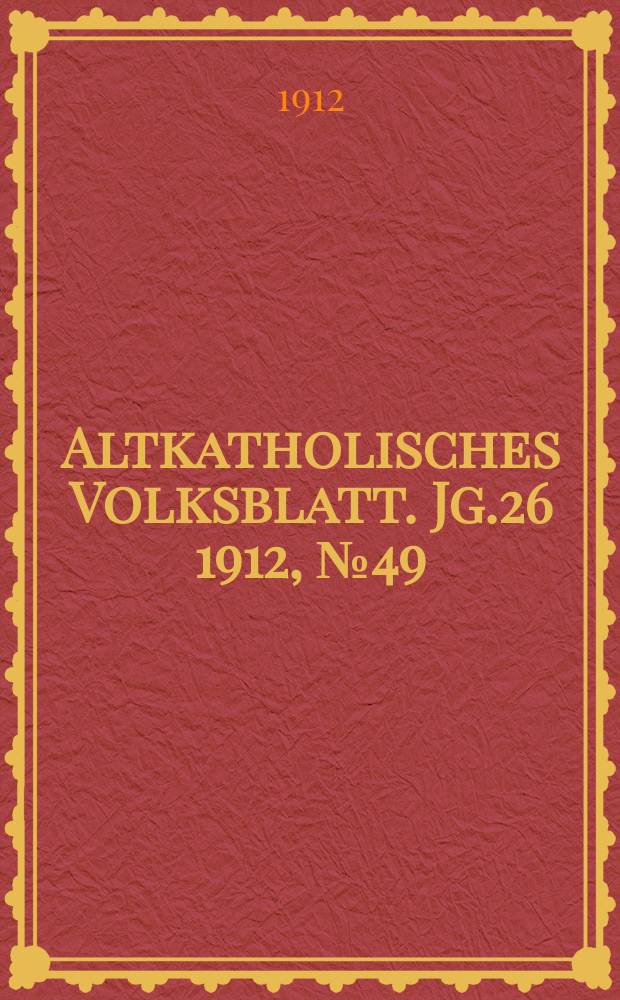 Altkatholisches Volksblatt. Jg.26 1912, № 49
