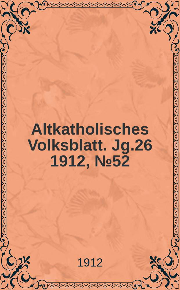 Altkatholisches Volksblatt. Jg.26 1912, № 52
