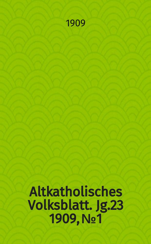 Altkatholisches Volksblatt. Jg.23 1909, № 1