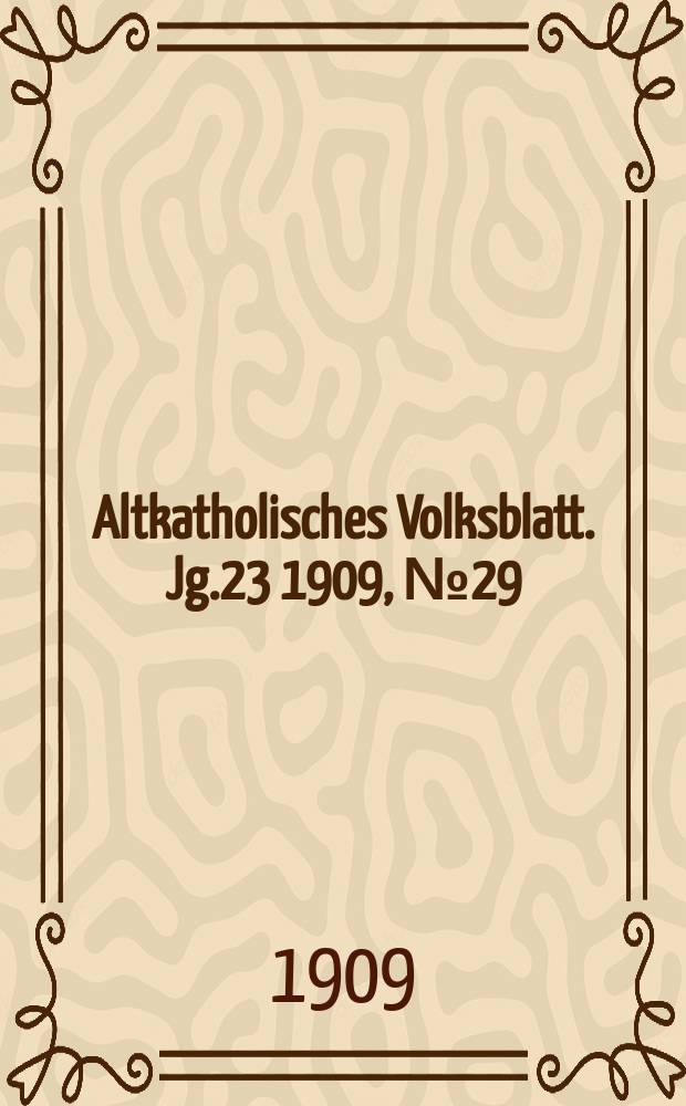 Altkatholisches Volksblatt. Jg.23 1909, № 29