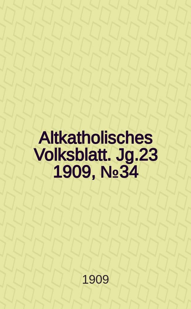 Altkatholisches Volksblatt. Jg.23 1909, № 34