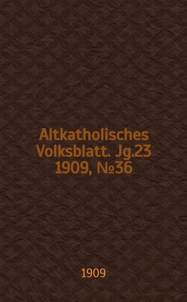 Altkatholisches Volksblatt. Jg.23 1909, № 36