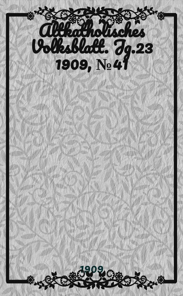 Altkatholisches Volksblatt. Jg.23 1909, № 41